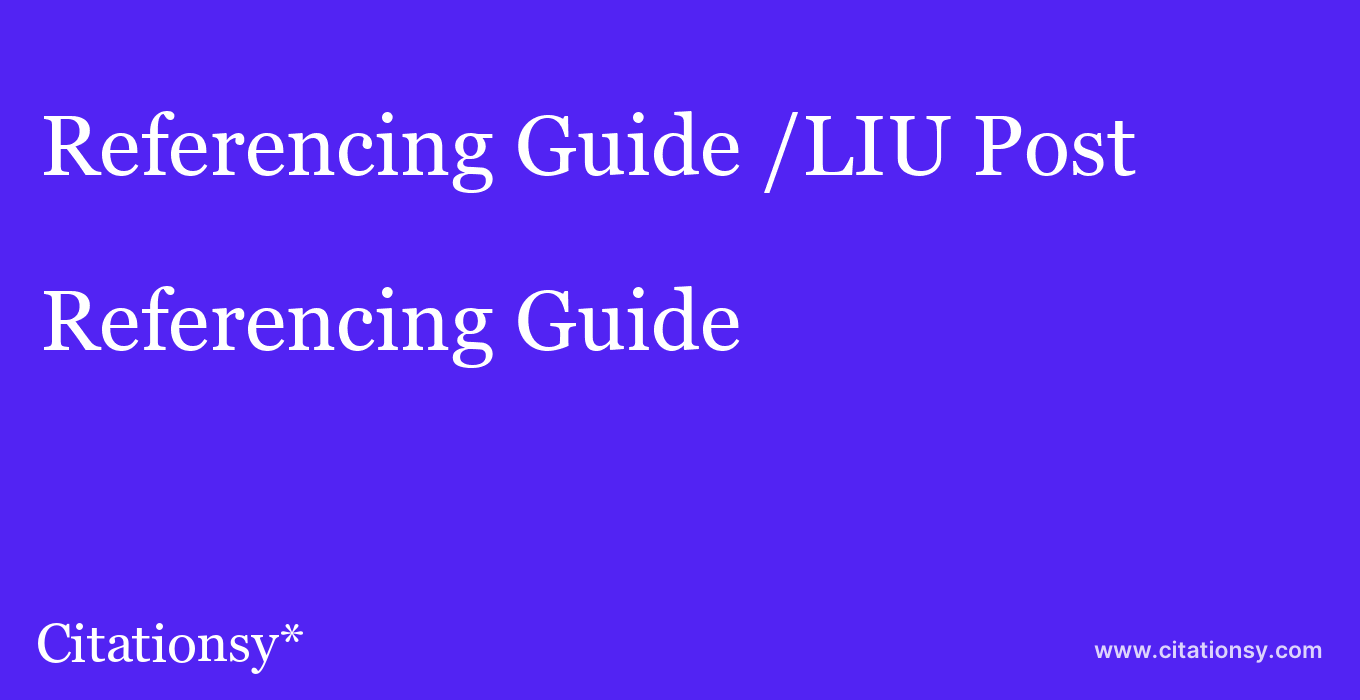 Referencing Guide: /LIU Post